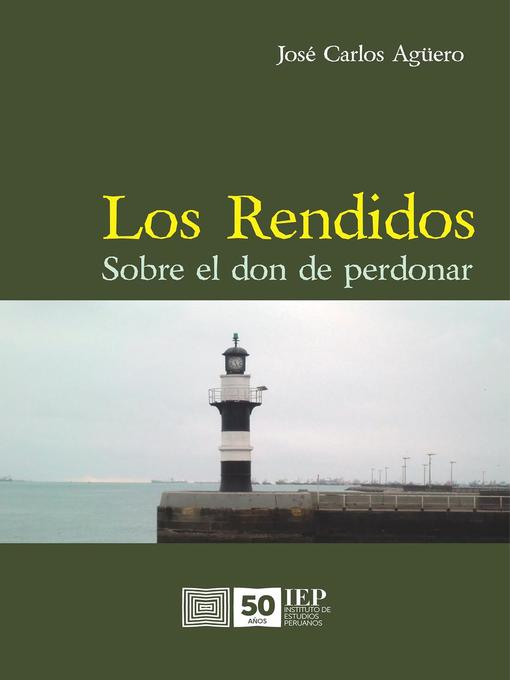 Title details for Los rendidos. Sobre el don de perdonar by José Carlos Agüero - Available